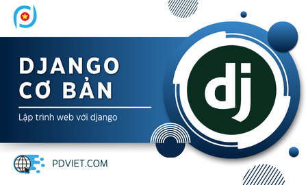 Lập trình website với Django: Xây dựng Blog tin tức cá nhân